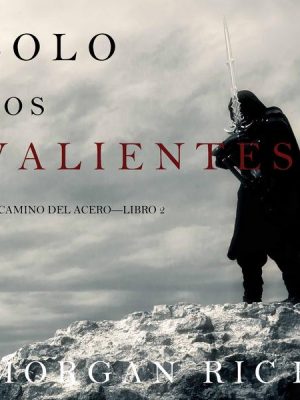 Solo los Valientes (El Camino del Acero—Libro 2)