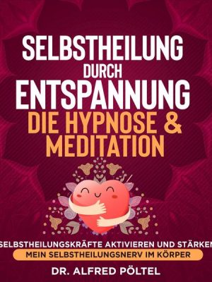 Selbstheilung durch Entspannung - die Hypnose & Meditation