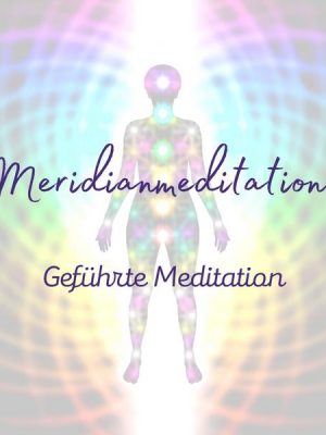 Geführte Meditation: Meridianmeditation