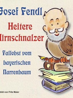 Josef Fendl  Heitere Hirnschnalzer