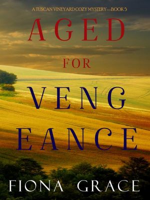 Aged for Vengeance (A Tuscan Vineyard Cozy Mystery—Book 5)