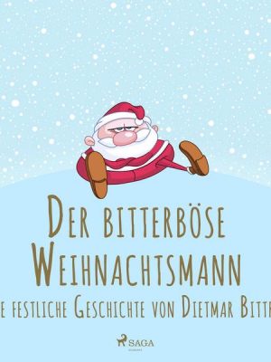 Der bitterböse Weihnachtsmann. Eine festliche Geschichte