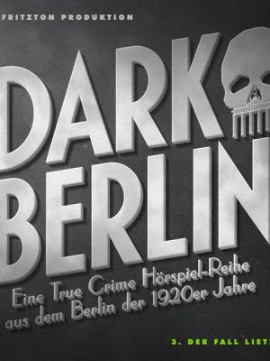 Dark Berlin Eine True Crime Hörspiel-Reihe aus dem Berlin der 1920er Jahre - 3. Fall