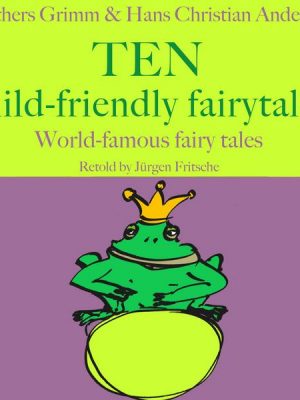 Brothers Grimm and Hans Christian Andersen: Ten child-friendly fairytales