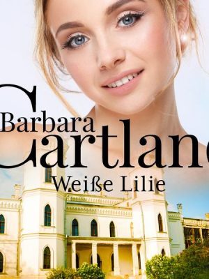 Weiße Lilie (Die zeitlose Romansammlung von Barbara Cartland 17)