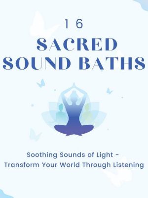 16 Sacred Sound Baths: Soothing Sounds Of Light