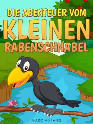 Die Abenteuer vom kleinen Rabenschnabel