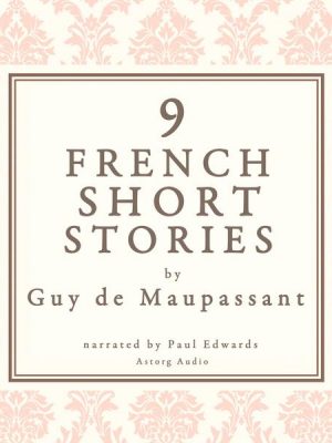 9 french short stories by Guy de Maupassant