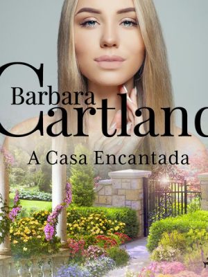 A Casa Encantada (A Eterna Coleção de Barbara Cartland 71)