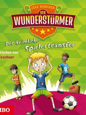 Der Wunderstürmer. Der heimliche Spielertransfer