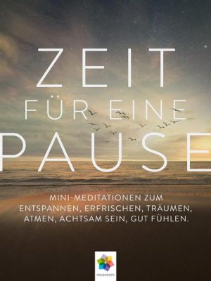 Zeit für eine Pause * Mini-Meditationen zum Entspannen