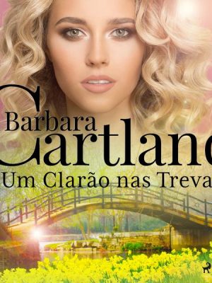 Um Clarão nas Trevas (A Eterna Coleção de Barbara Cartland 64)