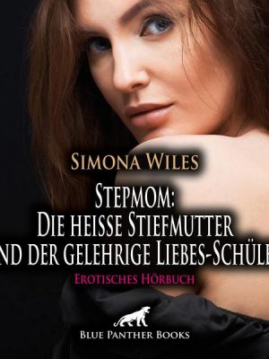 Stepmom: Die heiße Stiefmutter und der gelehrige Liebes-Schüler / Erotisches Hörbuch