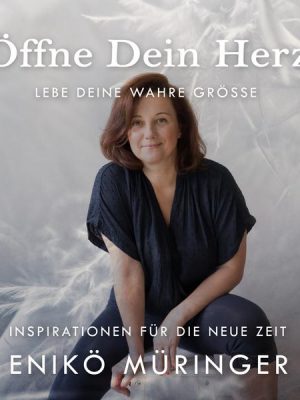 Öffne Dein Herz - Lebe Deine wahre Grösse