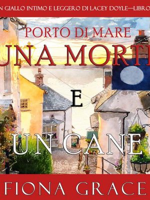 Una morte e un cane (Un giallo intimo e leggero di Lacey Doyle—Libro 2)