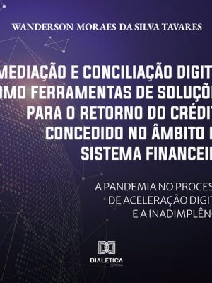 Mediação e conciliação digital como ferramentas de soluções para o retorno do crédito concedido no âmbito do Sistema Financeiro