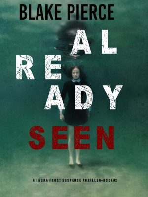 Already Seen (A Laura Frost FBI Suspense Thriller—Book 2)