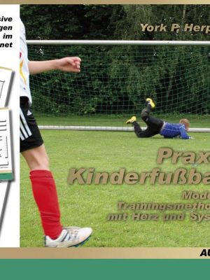 Praxis Kinderfußball - Moderne Trainingsmethoden mit Herz und System