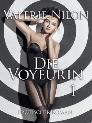 Die Voyeurin 1 | Erotischer Roman