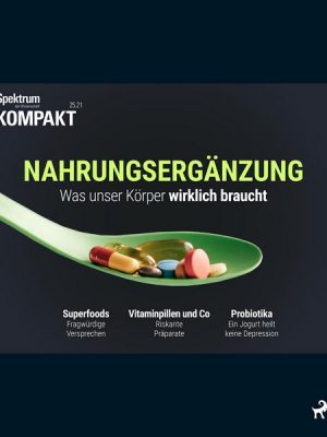 Spektrum Kompakt: Nahrungsergänzung - Was unser Körper wirklich braucht