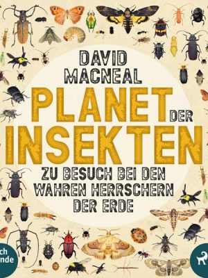 Planet der Insekten: Zu Besuch bei den wahren Herrschern der Erde