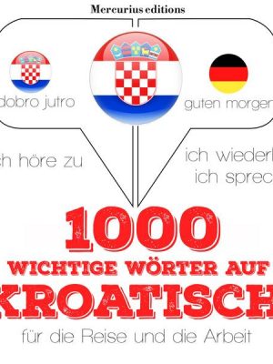 1000 wichtige Wörter auf Kroatisch für die Reise und die Arbeit