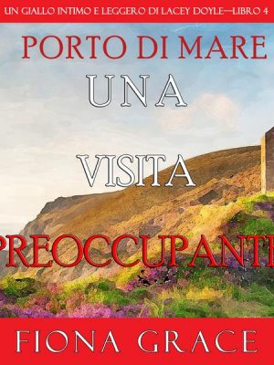 Una visita preoccupante (Un giallo intimo e leggero di Lacey Doyle—Libro 4)