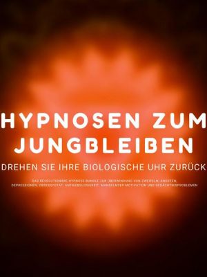 Hypnose-Hörbuch: Hypnosen zum Jungbleiben. Drehen Sie ihre biologische Uhr zurück!