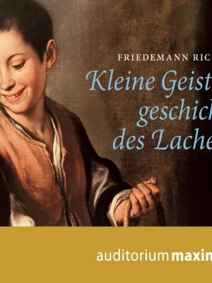 Kleine Geistesgeschichte des Lachens (Ungekürzt)