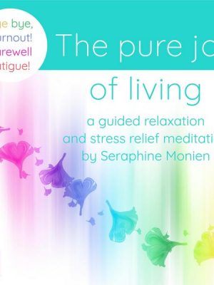 The Pure Joy of Living - a Guided Relaxation and Stress Relief Meditation