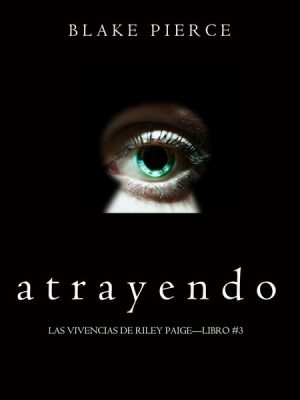 Atrayendo (Las Vivencias de Riley Paige—Libro #3)