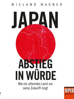 Japan – Abstieg in Würde: Wie ein alterndes Land um seine Zukunft ringt - Ein SPIEGEL-Hörbuch