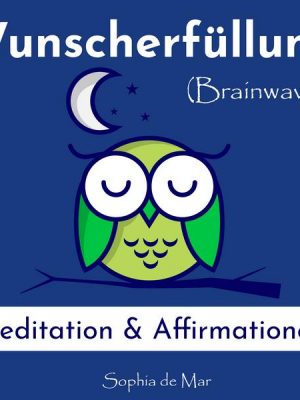 Wunscherfüllung - Meditation & Affirmationen (Brainwaves)