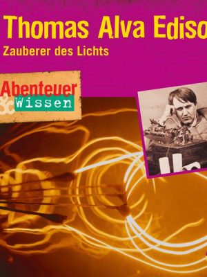 Abenteuer & Wissen: Thomas Alva Edison