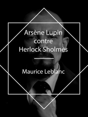 Arsène Lupin contre Herlock Sholmès