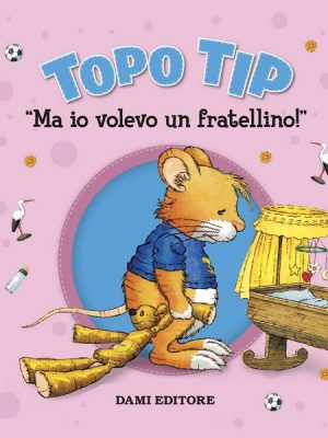 Topo Tip. Ma io volevo un fratellino!