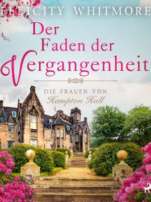 Der Faden der Vergangenheit: Die Frauen von Hampton Hall