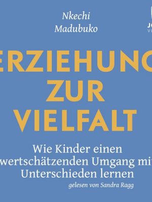 Erziehung zur Vielfalt: Wie Kinder einen wertschätzenden Umgang mit Unterschieden lernen