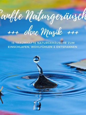 Sanfte Naturgeräusche ohne Musik