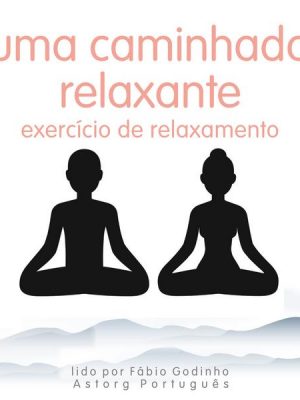 Uma caminhada relaxante: exercício de relaxamento