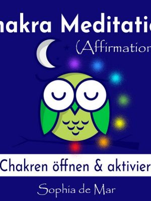 Chakra Meditation (Affirmationen) - 7 Chakren öffnen & aktivieren