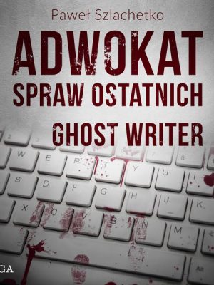 Adwokat spraw ostatnich. Ghost writer