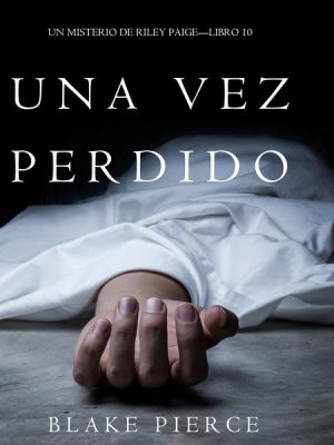 Una Vez Perdido (Un Misterio de Riley Paige—Libro 10)