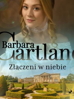 Złączeni w niebie - Ponadczasowe historie miłosne Barbary Cartland