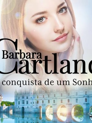 A conquista de um Sonho (A Eterna Coleção de Barbara Cartland 21)