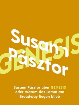 Susann Pásztor über Genesis oder Warum das Lamm am Broadway liegen blieb