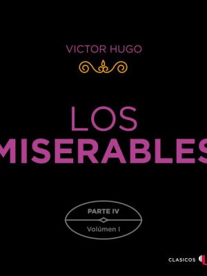 Los Miserables. Parte IV (Volumen I)