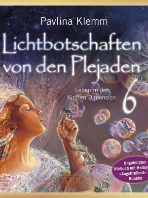 Lichtbotschaften von den Plejaden Band 6 (Ungekürzte Lesung und Heilsymbol »Angstfreiheit«)