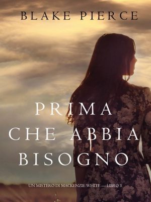 Prima Che Abbia Bisogno (Un Mistero di Mackenzie White—Libro 5)