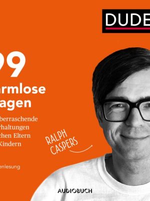 99 harmlose Fragen für überraschende Unterhaltungen zwischen Eltern und Kindern (ungekürzt)